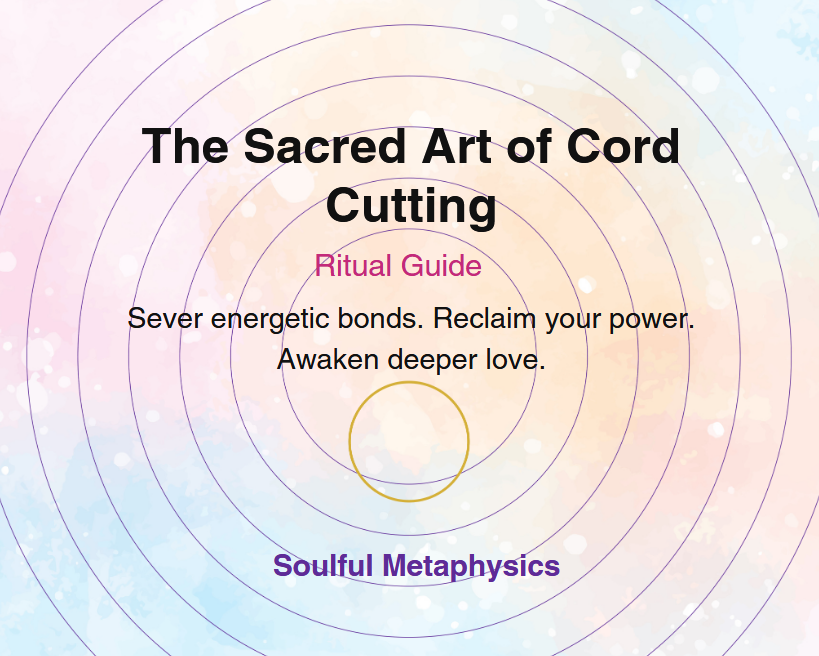The Sacred Art of Cord Cutting | Free Ritual Guide by Soulful Metaphysics